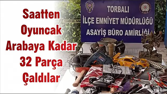 Saatten Oyuncak Arabaya Kadar 32 Parça Çaldılar