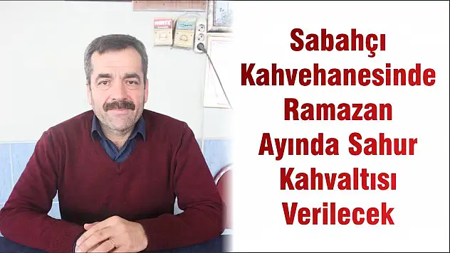 Sabahçı Kahvehanesinde Ramazan Ayında Sahur Kahvaltısı Verilecek