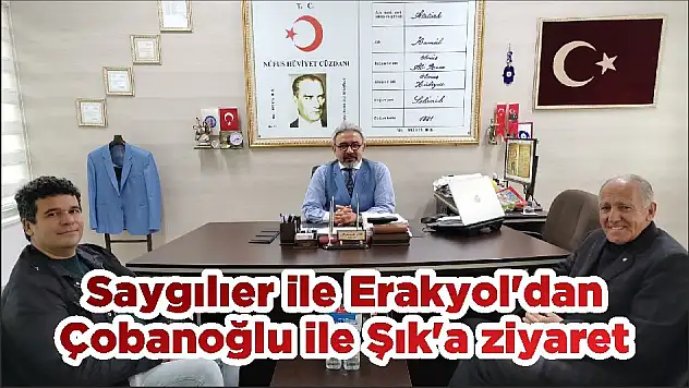 Saygılıer ile Erakyol'dan Çobanoğlu ile Şık'a ziyaret