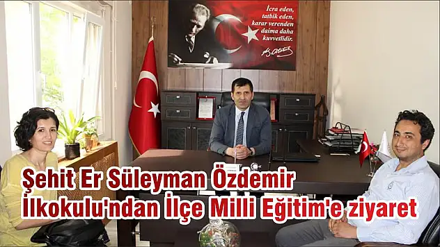 Şehit Er Süleyman Özdemir İlkokulu'ndan İlçe Milli Eğitim'e ziyaret