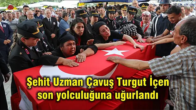 Şehit Uzman Çavuş Turgut İçen son yolculuğuna uğurlandı