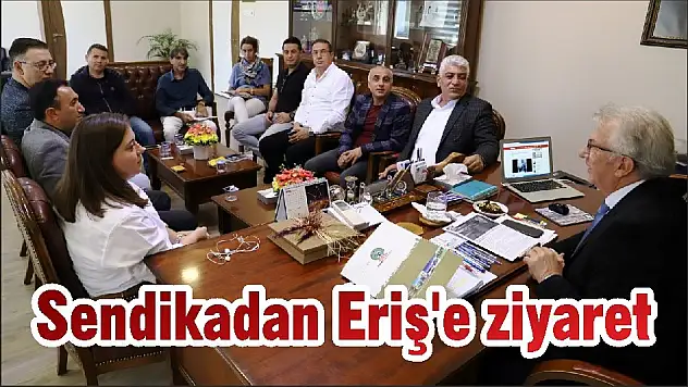 Sendikadan Eriş'e ziyaret