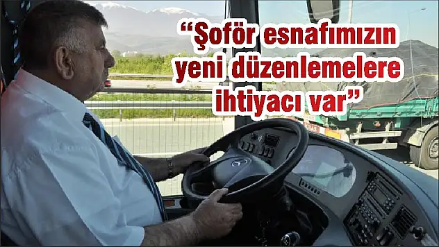 'Şoför esnafımızın yeni düzenlemelere ihtiyacı var'