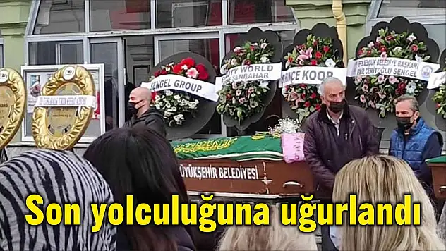 Son yolculuğuna uğurlandı