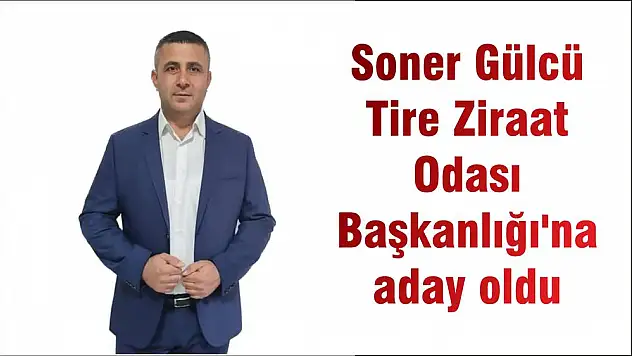 Soner Gülcü Tire Ziraat Odası Başkanlığı'na aday oldu