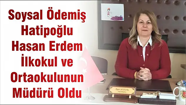 Soysal Ödemiş Hatipoğlu Hasan Erdem İlkokul Ve Ortaokulunun Müdürü Oldu