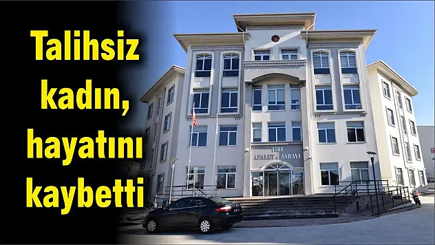 Talihsiz kadın, hayatını kaybetti