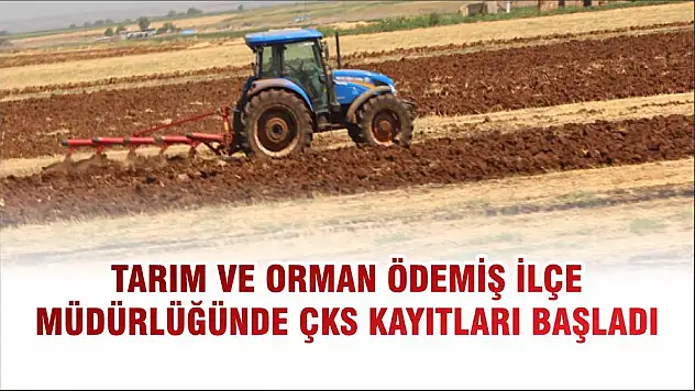TARIM VE ORMAN ÖDEMİŞ İLÇE MÜDÜRLÜĞÜNDE ÇKS KAYITLARI BAŞLADI