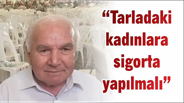 'Tarladaki kadınlara sigorta yapılmalı'