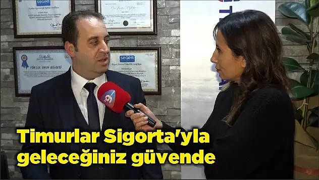 Timurlar Sigorta'yla geleceğiniz güvende