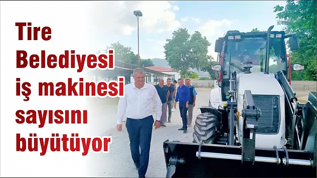 Tire Belediyesi iş makinesi sayısını büyütüyor