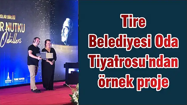 Tire Belediyesi Oda Tiyatrosu'ndan örnek proje