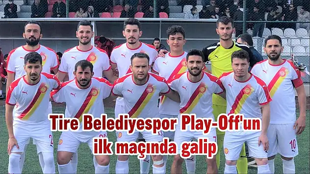 Tire Belediyespor Play-Off'un ilk maçında galip
