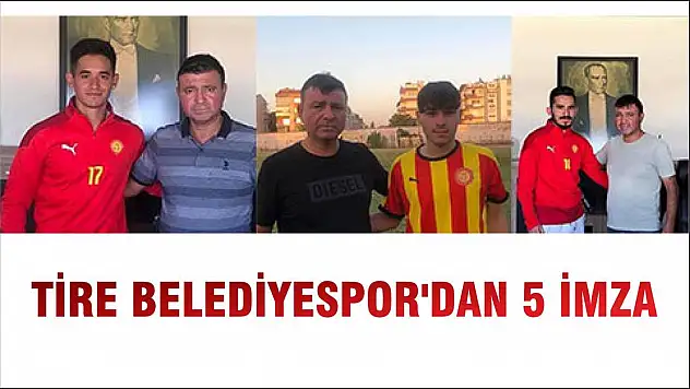 TİRE BELEDİYESPOR'DAN 5 İMZA