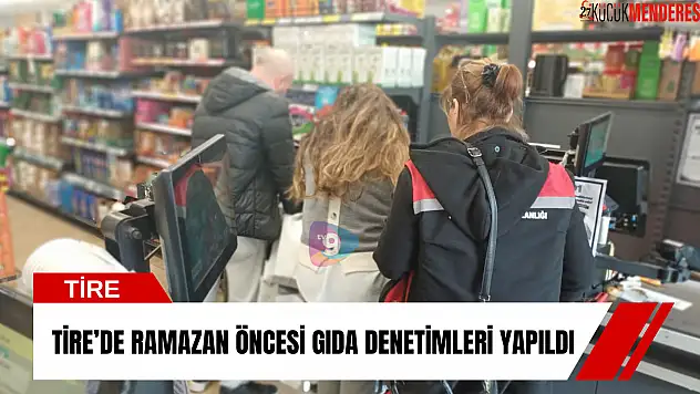 Tire'de Ramazan öncesi gıda denetimleri yapıldı