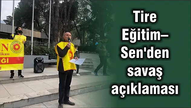Tire Eğitim–Sen'den savaş açıklaması