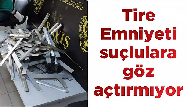 Tire Emniyeti suçlulara göz açtırmıyor