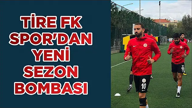 TİRE FK SPOR'DAN YENİ SEZON BOMBASI