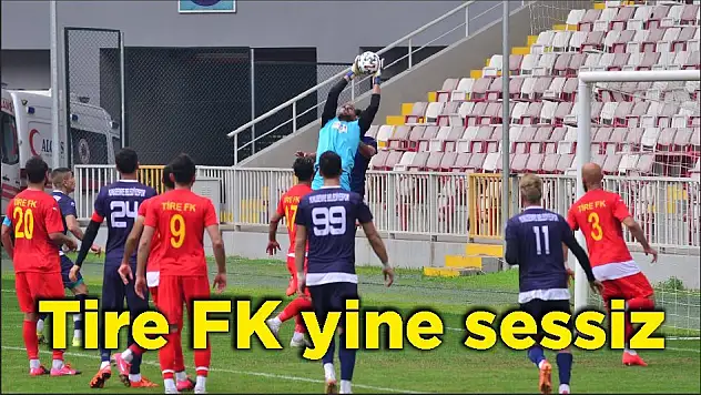 Tire FK yine sessiz