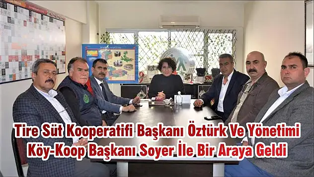 Tire Süt Kooperatifi Başkanı Öztürk Ve Yönetimi  Köy-Koop Başkanı Soyer İle Bir Araya Geldi