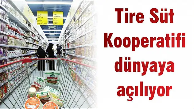 Tire Süt Kooperatifi dünyaya açılıyor