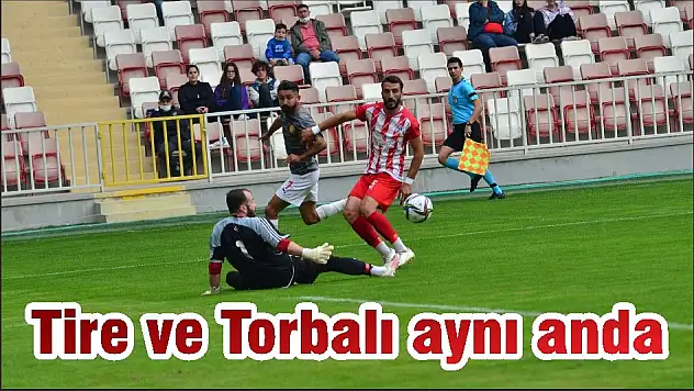 Tire ve Torbalı aynı anda