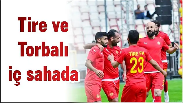 Tire ve Torbalı iç sahada