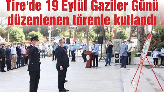Tire'de 19 Eylül Gaziler Günü düzenlenen törenle kutlandı