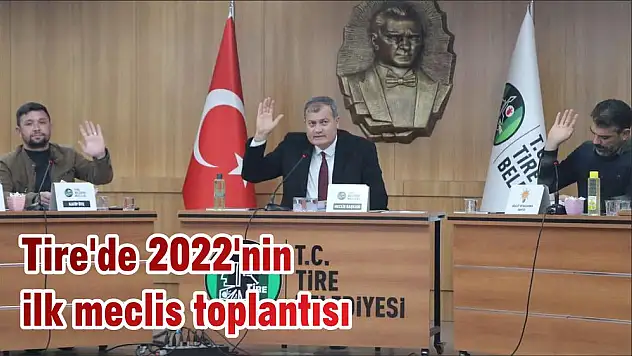 Tire'de 2022'nin ilk meclis toplantısı