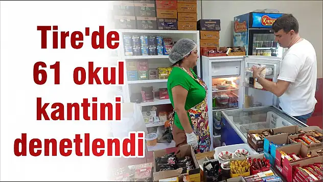 Tire'de 61 okul kantini denetlendi