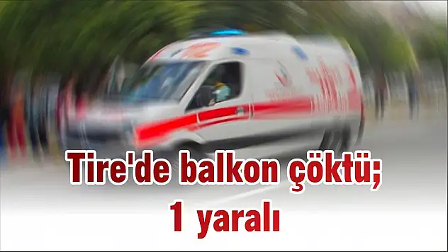 Tire'de balkon çöktü 1 yaralı