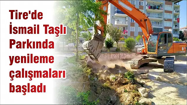 Tire'de İsmail Taşlı Parkında yenileme çalışmaları başladı
