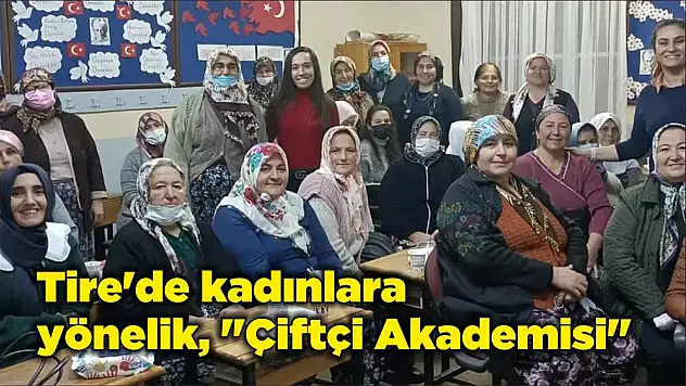 Tire’de kadınlara yönelik, “Çiftçi Akademisi”