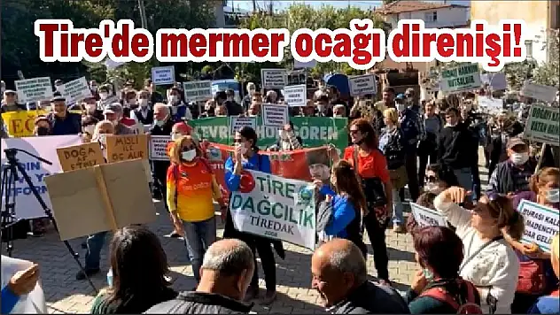 Tire’de mermer ocağı direnişi!