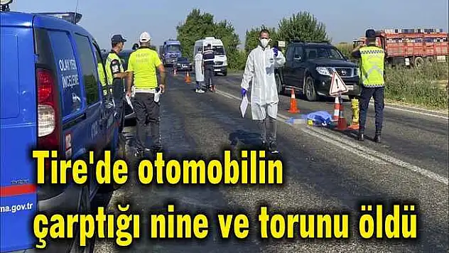 Tire'de otomobilin çarptığı nine ve torunu öldü