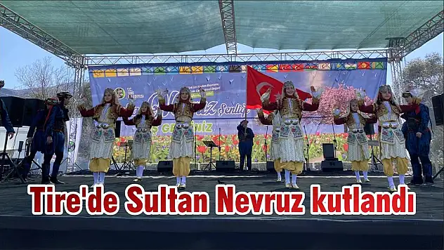 Tire'de Sultan Nevruz kutlandı