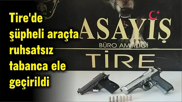 Tire'de şüpheli araçta ruhsatsız tabanca ele geçirildi