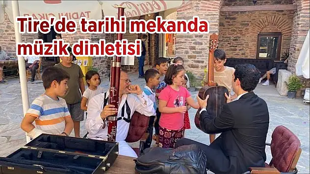 Tire'de tarihi mekanda müzik dinletisi