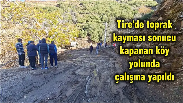 Tire’de toprak kayması sonucu kapanan köy yolunda çalışma yapıldı