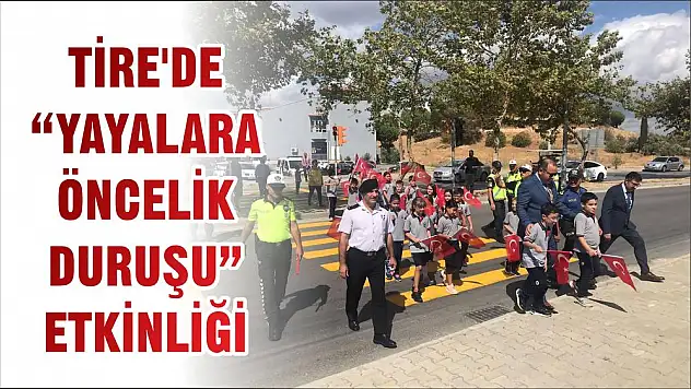 TİRE'DE 'YAYALARA ÖNCELİK DURUŞU' ETKİNLİĞİ