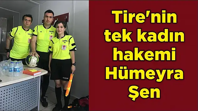 Tire'nin tek kadın hakemi Hümeyra Şen