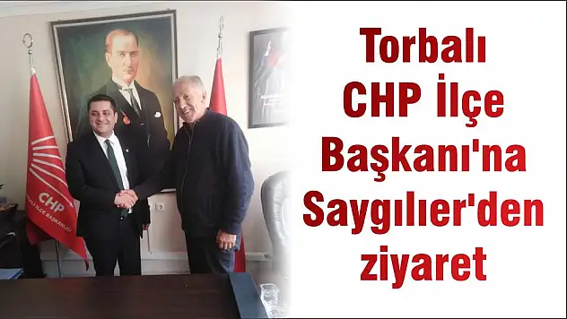Torbalı CHP İlçe Başkanı'na Saygılıer'den ziyaret