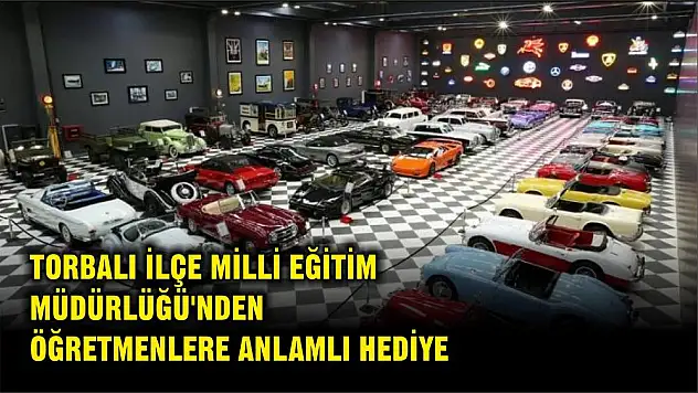 TORBALI İLÇE MİLLİ EĞİTİM MÜDÜRLÜĞÜ'NDEN ÖĞRETMENLERE ANLAMLI HEDİYE