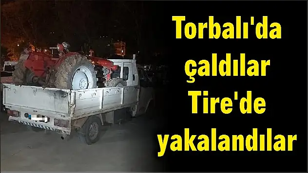 Torbalı'da çaldılar Tire'de yakalandılar