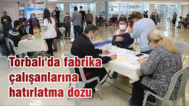 Torbalı'da fabrika çalışanlarına hatırlatma dozu