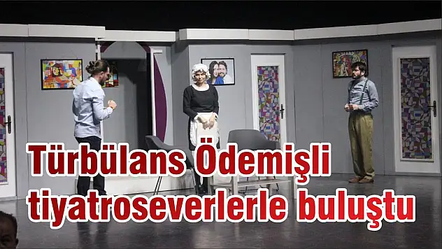 Türbülans Ödemişli tiyatroseverlerle buluştu