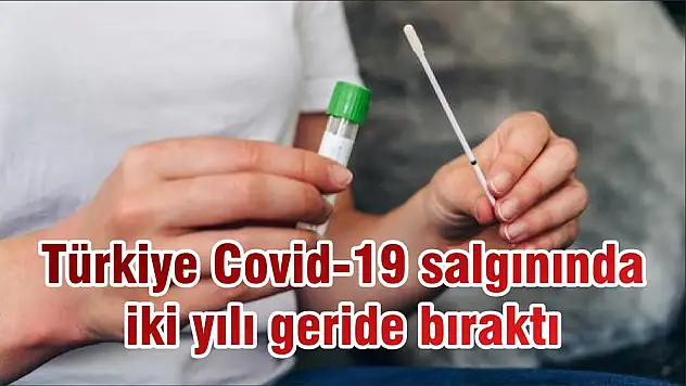 Türkiye Covid-19 salgınında iki yılı geride bıraktı