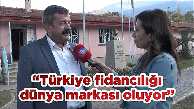 'Türkiye fidancılığı dünya markası oluyor'