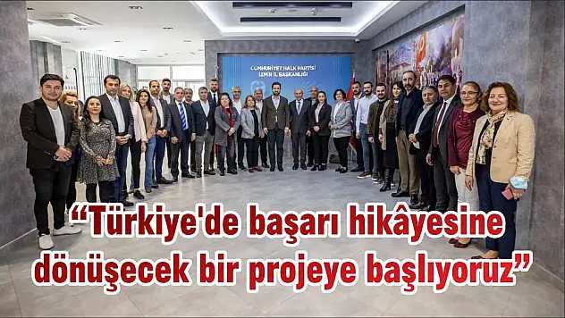 'Türkiye'de başarı hikâyesine dönüşecek bir projeye başlıyoruz'