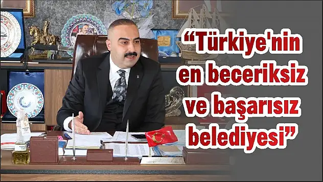 'Türkiye’nin en beceriksiz ve başarısız belediyesi'